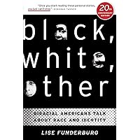 Black, White, Other: Biracial Americans Talk About Race and Identity Black, White, Other: Biracial Americans Talk About Race and Identity Paperback Kindle Hardcover