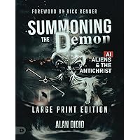 Summoning the Demon (Large Print Edition): A.I., Aliens, and the Antichrist Summoning the Demon (Large Print Edition): A.I., Aliens, and the Antichrist Kindle Hardcover Paperback