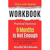 Workbook for 9 Months Is Not Enough: The Ultimate Pre-pregnancy Checklist to Create a Baby-Ready Body and Build Generational Health