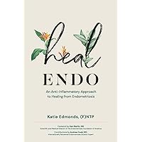 Heal Endo: An Anti-Inflammatory Approach to Healing from Endometriosis Heal Endo: An Anti-Inflammatory Approach to Healing from Endometriosis Paperback Kindle