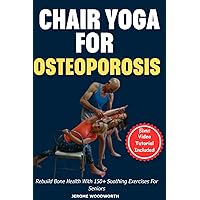 Gentle Chair Yoga For Osteoporosis: Rebuild Bone Health With 150+ Soothing Exercises For Seniors Gentle Chair Yoga For Osteoporosis: Rebuild Bone Health With 150+ Soothing Exercises For Seniors Paperback Kindle