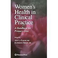 Women's Health in Clinical Practice: A Handbook for Primary Care (Current Clinical Practice) Women's Health in Clinical Practice: A Handbook for Primary Care (Current Clinical Practice) Hardcover Paperback