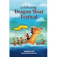Celebrating Dragon Boat Festival: History, Traditions, and Activities - A Holiday Book for Kids (Celebrating Chinese Holidays) Celebrating Dragon Boat Festival: History, Traditions, and Activities - A Holiday Book for Kids (Celebrating Chinese Holidays) Paperback Kindle