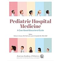 Pediatric Hospital Medicine: A Case-Based Educational Guide (Volume 1)