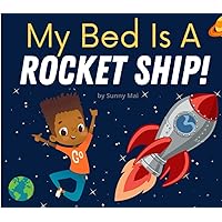 My Bed Is A Rocket Ship: A kids book about sleeping in their own bed My Bed Is A Rocket Ship: A kids book about sleeping in their own bed Paperback