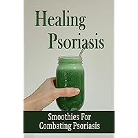 Healing Psoriasis: Smoothies For Combating Psoriasis