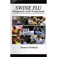 Swine Flu: Diagnosis and Treatment Swine Flu: Diagnosis and Treatment Hardcover