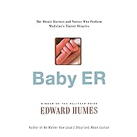 Baby ER: The Heroic Doctors and Nurses Who Perform Medicine's Tinies Miracles Baby ER: The Heroic Doctors and Nurses Who Perform Medicine's Tinies Miracles Paperback Hardcover