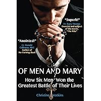 Of Men and Mary: How Six Men Won the Greatest Battle of Their Lives Of Men and Mary: How Six Men Won the Greatest Battle of Their Lives Paperback Kindle