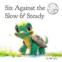 Six Against the Slow & Steady: A classic fable reimagined with multiple morals (Fables, Parables & Silly Tales of Wisdom by Mr. Sun) Six Against the Slow & Steady: A classic fable reimagined with multiple morals (Fables, Parables & Silly Tales of Wisdom by Mr. Sun) Paperback Kindle