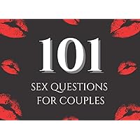 101 Sex Questions for Couples: Sexy Quiz for Couples About Sex Sexuality Intimacy Relationship 101 Sex Questions for Couples: Sexy Quiz for Couples About Sex Sexuality Intimacy Relationship Paperback Kindle