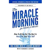 The Miracle Morning for Parents and Families: How to Bring Out the Best In Your Kids and Yourself The Miracle Morning for Parents and Families: How to Bring Out the Best In Your Kids and Yourself Paperback Kindle