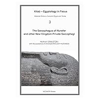 The Sarcophagus of Hunefer and other New Kingdom Private Sarcophagi (Kitab – Egyptology in Focus) The Sarcophagus of Hunefer and other New Kingdom Private Sarcophagi (Kitab – Egyptology in Focus) Paperback Kindle