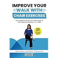 Improve Your Walk With Chair Exercises: How people over 50 can walk longer & with more confidence—in 7 days Improve Your Walk With Chair Exercises: How people over 50 can walk longer & with more confidence—in 7 days Paperback