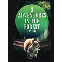 3 Adventures In The Forrest: Captivating Tales of Morals and Life Lessons for Kids - A Fox's Journey on Priorities, Heartwarming Squirrel Friendships, and a Raccoon's Transformation from Thievery
