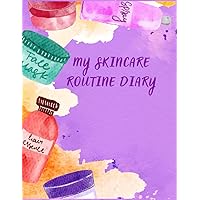 MY SKINCARE ROUTINE DIARY: Morning And Evening Personal Skin Care Trackbook and log book, Record Your Steps And Products, Daily And Weekly Beauty Tracking Planner basket-filling gift idea for women