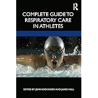 Complete Guide to Respiratory Care in Athletes Complete Guide to Respiratory Care in Athletes Paperback Kindle Hardcover