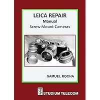 LEICA REPAIR & COLLECTING GUIDE: Screw Mount Leica LEICA REPAIR & COLLECTING GUIDE: Screw Mount Leica Kindle