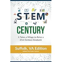 STEM Century: It Takes a Village to Raise a 21st-Century Graduate: Suffolk, VA Edition STEM Century: It Takes a Village to Raise a 21st-Century Graduate: Suffolk, VA Edition Paperback Kindle