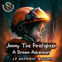 Jimmy The Firefighter: A Dream Adventure (Bedtime Story for Children age 5 to 8) (Reach for the Stars: Children Books Ages 2-10) Jimmy The Firefighter: A Dream Adventure (Bedtime Story for Children age 5 to 8) (Reach for the Stars: Children Books Ages 2-10) Paperback Kindle