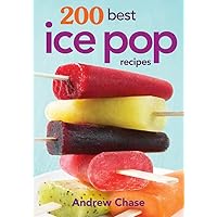 200 Best Ice Pop Recipes 200 Best Ice Pop Recipes Paperback