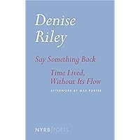 Say Something Back & Time Lived, Without Its Flow Say Something Back & Time Lived, Without Its Flow Paperback Kindle