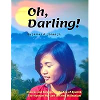 Oh, Darling!: Choices and Struggle in the Age of Sputnik, the Vietnam War & the New Millennium Oh, Darling!: Choices and Struggle in the Age of Sputnik, the Vietnam War & the New Millennium Kindle Paperback