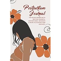 Postpartum Journal for Black Women: A Diary with Writing Prompts, Inspirational Messages and More to Support New African American Mothers Postpartum Journal for Black Women: A Diary with Writing Prompts, Inspirational Messages and More to Support New African American Mothers Paperback Hardcover