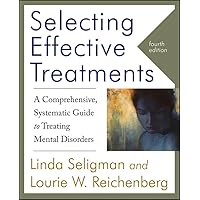 Selecting Effective Treatments: A Comprehensive, Systematic Guide to Treating Mental Disorders Selecting Effective Treatments: A Comprehensive, Systematic Guide to Treating Mental Disorders Paperback