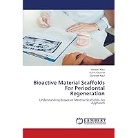 Bioactive Material Scaffolds For Periodontal Regeneration: Understanding Bioactive Material Scaffolds- An Approach