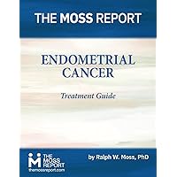 The Moss Report - Endometrial Cancer Treatment Guide