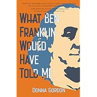 What Ben Franklin Would Have Told Me What Ben Franklin Would Have Told Me Paperback Kindle