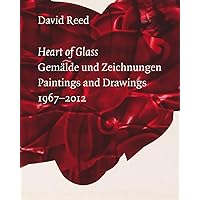 David Reed: Heart of Glass: Gemälde und Zeichnungen 1967–2012 David Reed: Heart of Glass: Gemälde und Zeichnungen 1967–2012 Paperback