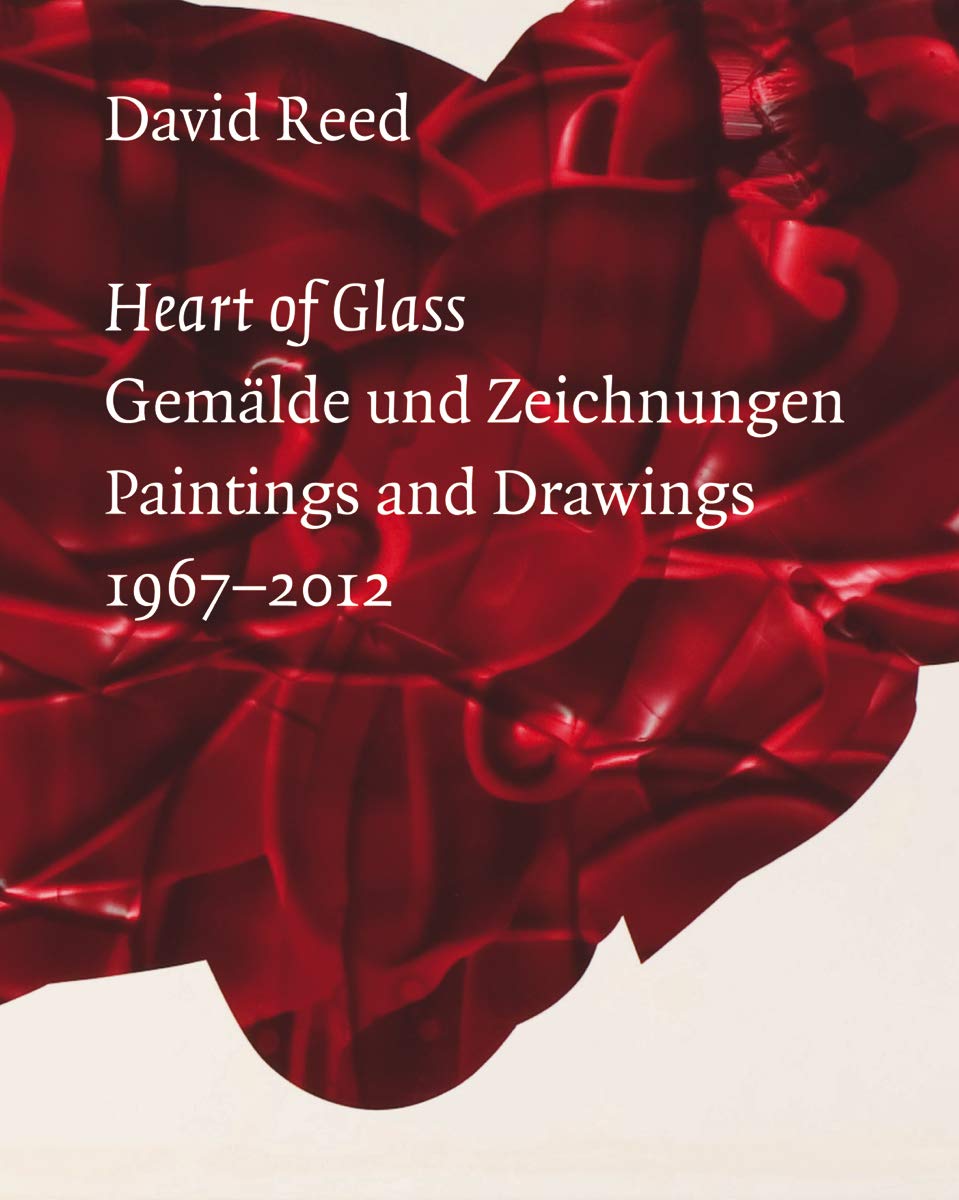 David Reed: Heart of Glass: Gemälde und Zeichnungen 1967–2012