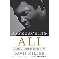 Approaching Ali: A Reclamation in Three Acts Approaching Ali: A Reclamation in Three Acts Kindle Hardcover Paperback