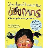 She Doesn't Want the Worms! Ella no quiere los gusanos: A Mystery (In English and Spanish) She Doesn't Want the Worms! Ella no quiere los gusanos: A Mystery (In English and Spanish) Paperback Kindle Hardcover