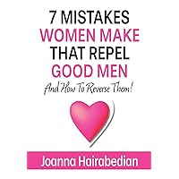 7 Mistakes Women Make That Repel Good Men: And How To Reverse Them! 7 Mistakes Women Make That Repel Good Men: And How To Reverse Them! Paperback Audible Audiobook Kindle