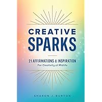 Creative Sparks: 21 Affirmations and Inspiration for Creativity at Midlife Creative Sparks: 21 Affirmations and Inspiration for Creativity at Midlife Paperback Kindle