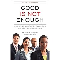 Good Is Not Enough: And Other Unwritten Rules for Minority Professionals Good Is Not Enough: And Other Unwritten Rules for Minority Professionals Paperback Kindle Hardcover