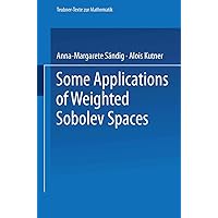 Some Applications of Weighted Sobolev Spaces (Teubner-Texte zur Mathematik) (German Edition) Some Applications of Weighted Sobolev Spaces (Teubner-Texte zur Mathematik) (German Edition) Hardcover Paperback
