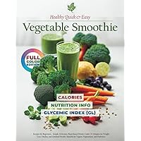 Healthy Quick & Easy Vegetable Smoothie Recipe Book: Green Blends for Beginners - Simple, Delicious, Plant-Based Drinks with Up to 5 Ingredients for ... and Diabetics (The Smoothie Lifestyle Series)