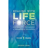Healing with Life Force, Volume One - Prana: Teachings and Techniques of Paramhansa Yogananda Healing with Life Force, Volume One - Prana: Teachings and Techniques of Paramhansa Yogananda Paperback