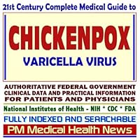 21st Century Complete Medical Guide to Chickenpox, Varicella-Zoster Virus, Authoritative Government Documents, Clinical References, and Practical Information for Patients and Physicians (CD-ROM)