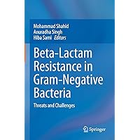 Beta-Lactam Resistance in Gram-Negative Bacteria: Threats and Challenges Beta-Lactam Resistance in Gram-Negative Bacteria: Threats and Challenges Hardcover Kindle Paperback