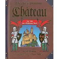 Ch?teau: La Vie Au Ch?teau Fort (French Edition)