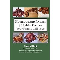 Homecooked Rabbit: 30 Rabbit Recipes Your Family Will Love (Meat Rabbits: Educational Resources) Homecooked Rabbit: 30 Rabbit Recipes Your Family Will Love (Meat Rabbits: Educational Resources) Paperback Kindle