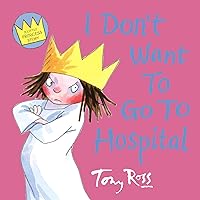 I Don't Want To Go To Hospital (Little Princess) (Little Princess) I Don't Want To Go To Hospital (Little Princess) (Little Princess) Paperback Kindle Hardcover