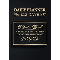If you’re offered a seat on a rocket ship, don’t ask what seat! Just get on: Get Organized and Boost Your Productivity with the 122-Day Daily Planner ... Schedule - Believe Your Power Manifestation If you’re offered a seat on a rocket ship, don’t ask what seat! Just get on: Get Organized and Boost Your Productivity with the 122-Day Daily Planner ... Schedule - Believe Your Power Manifestation Paperback