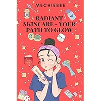 Radiant Skincare - Your Path to Glow: The Key to Great Skin is within Your Power Radiant Skincare - Your Path to Glow: The Key to Great Skin is within Your Power Paperback Kindle Hardcover