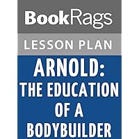 Lesson Plans Arnold: The Education of a Bodybuilder